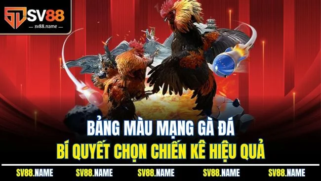Bảng Màu Mạng Gà Đá - Bí Quyết Chọn Chiến Kê Hiệu Quả