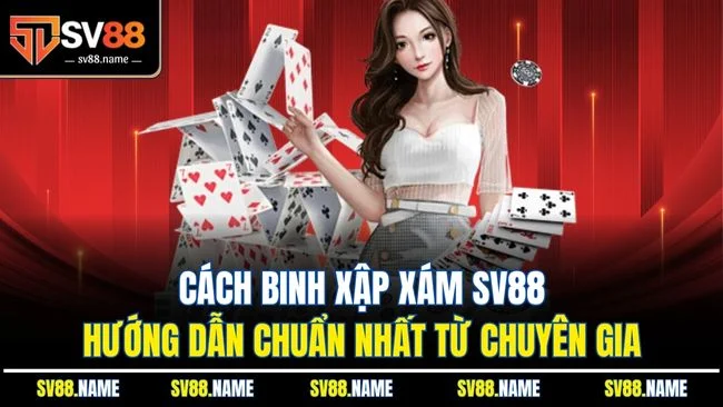 Cách Binh Xập Xám SV88 - Hướng Dẫn Chuẩn Nhất Từ Chuyên Gia
