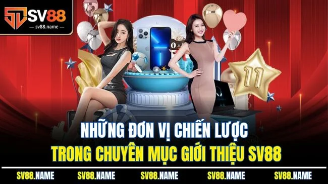 Những đơn vị chiến lược trong chuyên mục giới thiệu SV88