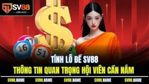 Tính Lô Đề SV88 - Thông Tin Quan Trọng Hội Viên Cần Nắm