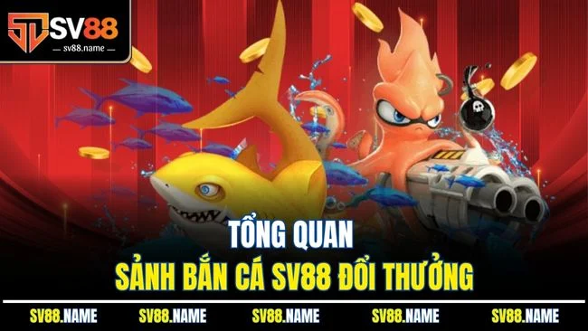 Tổng quan sảnh bắn cá SV88 đổi thưởng